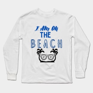 i am on the beach summer t shirt design Long Sleeve T-Shirt